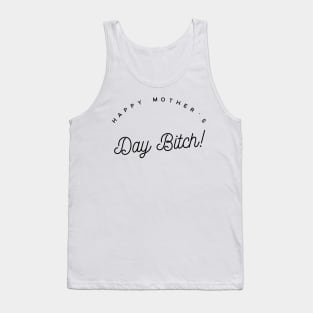 happy mother's day bitch Tank Top